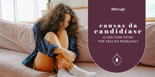 Causas da candidíase: o que pode estar por trás do problema