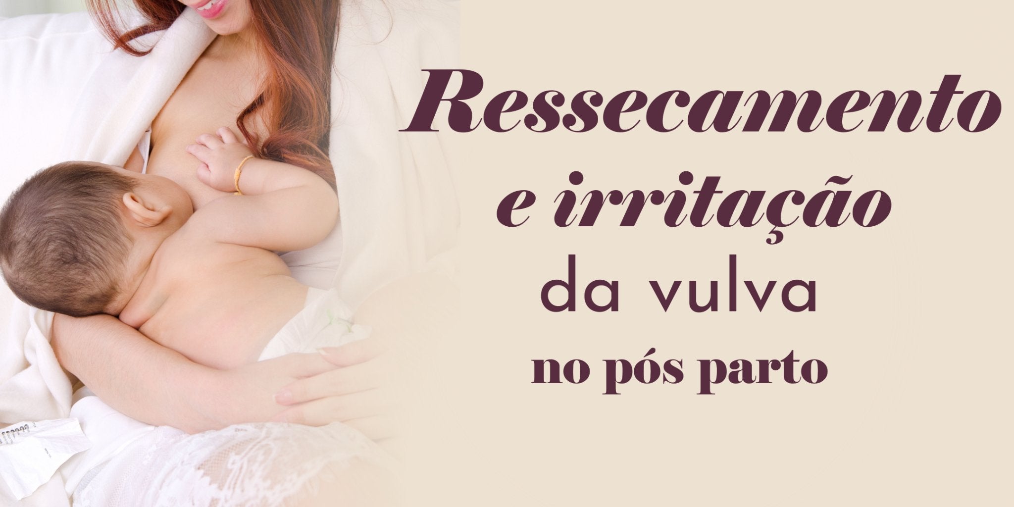 Ressecamento e irritação da vulva no pós-parto – Dita cuja