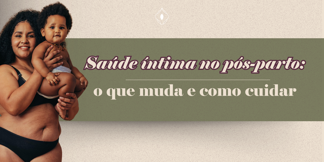 Saúde íntima no pós-parto: o que muda e como cuidar