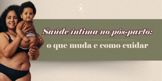 Saúde íntima no pós-parto: o que muda e como cuidar