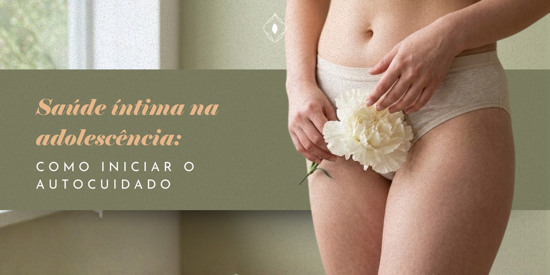 Saúde íntima na adolescência: como iniciar o autocuidado