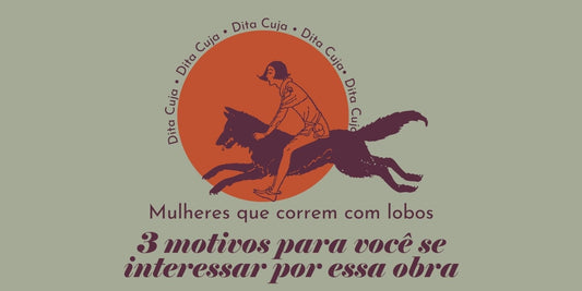 Arte com mulher em cima de lobo e detalhes sobre motivos para se interessar pela obra "Mulheres que Correm com os Lobos"
