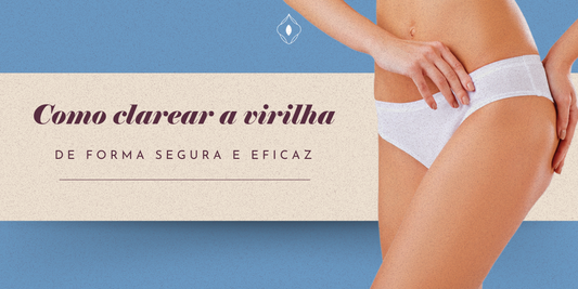Como clarear a virilha de forma segura e eficaz
