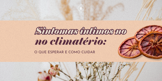 Sintomas íntimos no climatério: o que esperar e como cuidar