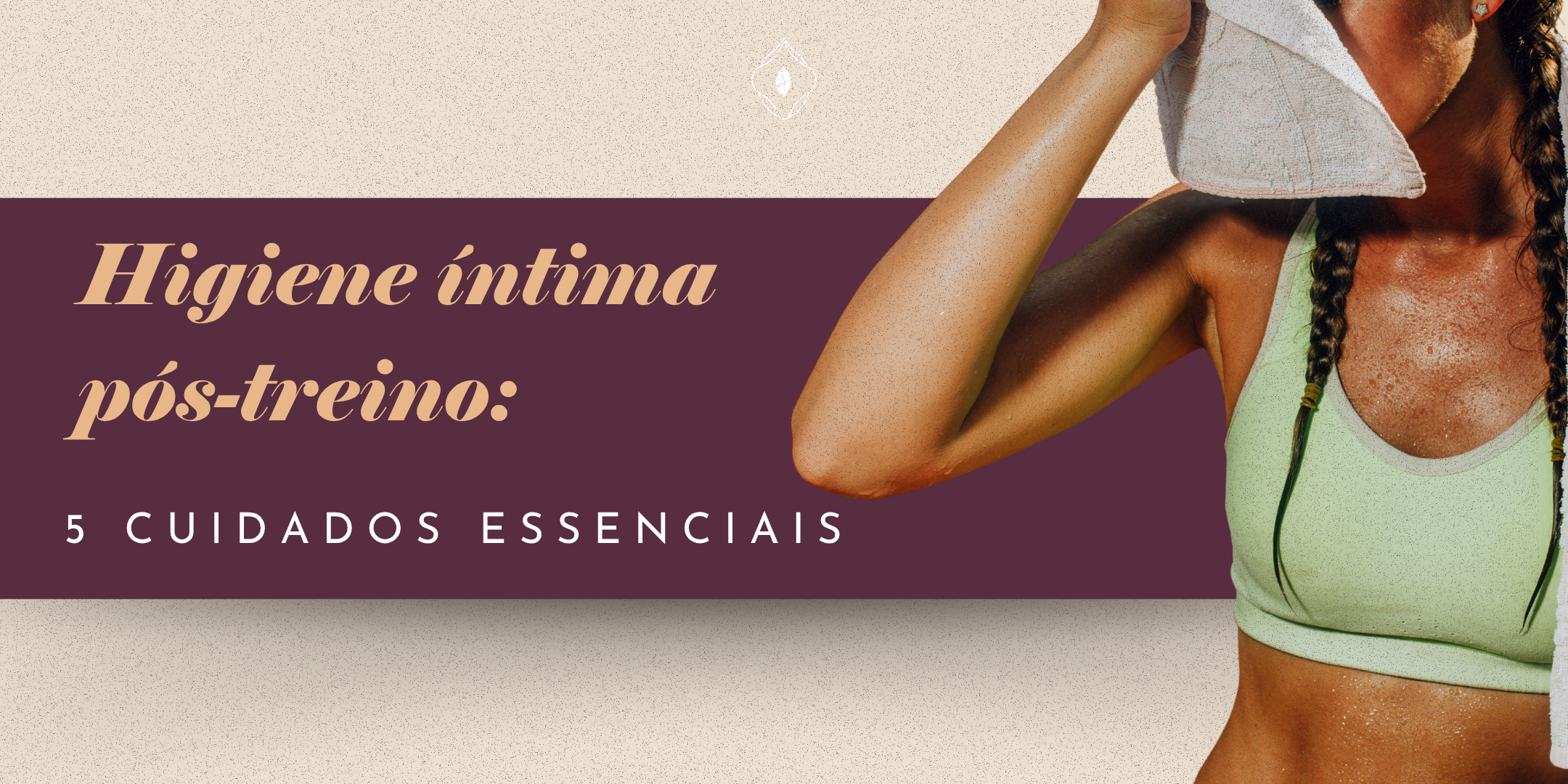 Higiene íntima pós-treino: 5 cuidados essenciais