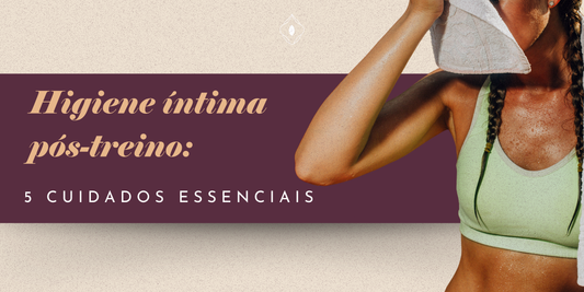 Higiene íntima pós-treino: 5 cuidados essenciais