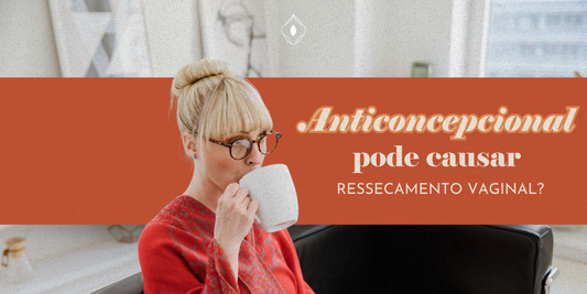 Anticoncepcional pode causar ressecamento vaginal?