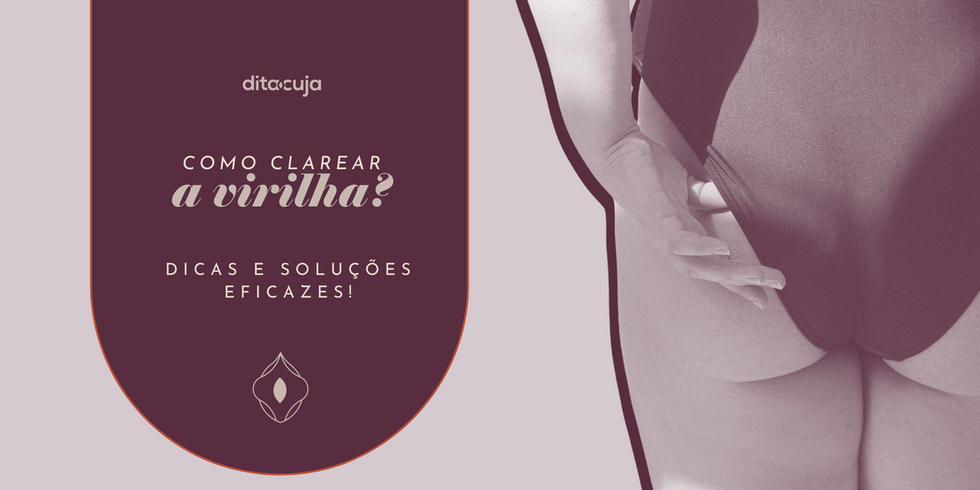 Como clarear a virilha: dicas e soluções eficazes!