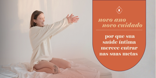 Novo ano, novo cuidado: por que sua saúde íntima merece entrar nas suas metas