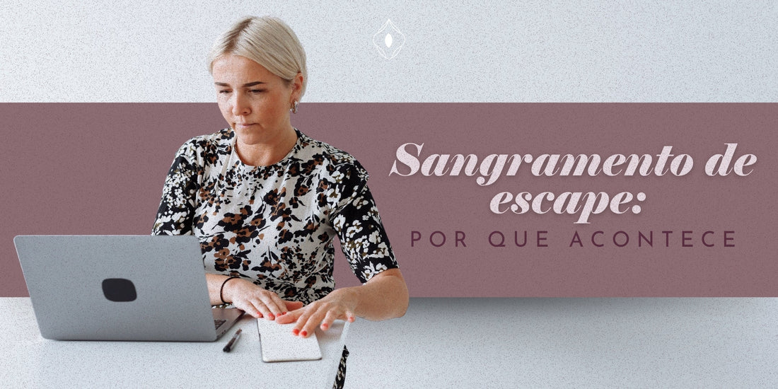 Sangramento de escape: por que acontece