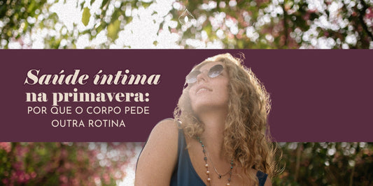 Saúde íntima na primavera: por que o corpo pede outra rotina