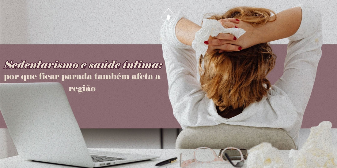 Sedentarismo e saúde íntima: por que ficar parada também afeta a região