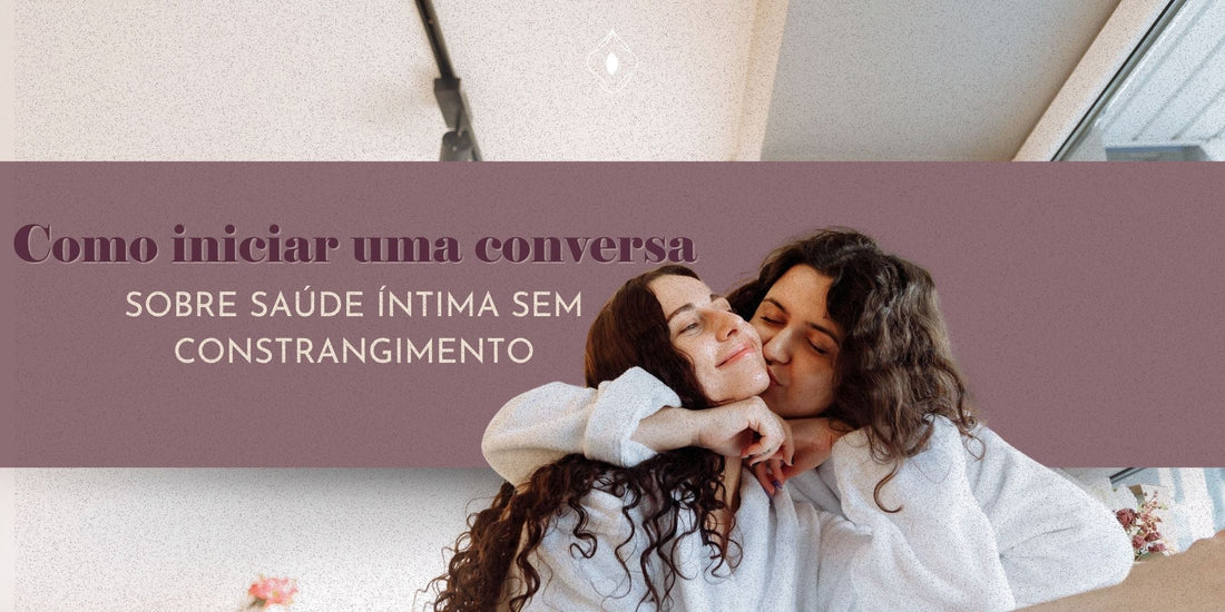 Como iniciar uma conversa sobre saúde íntima sem constrangimento