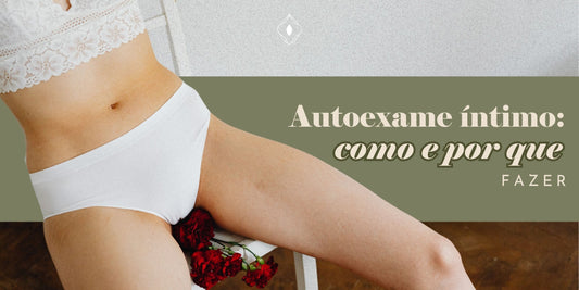 Autoexame íntimo: como e por que fazer