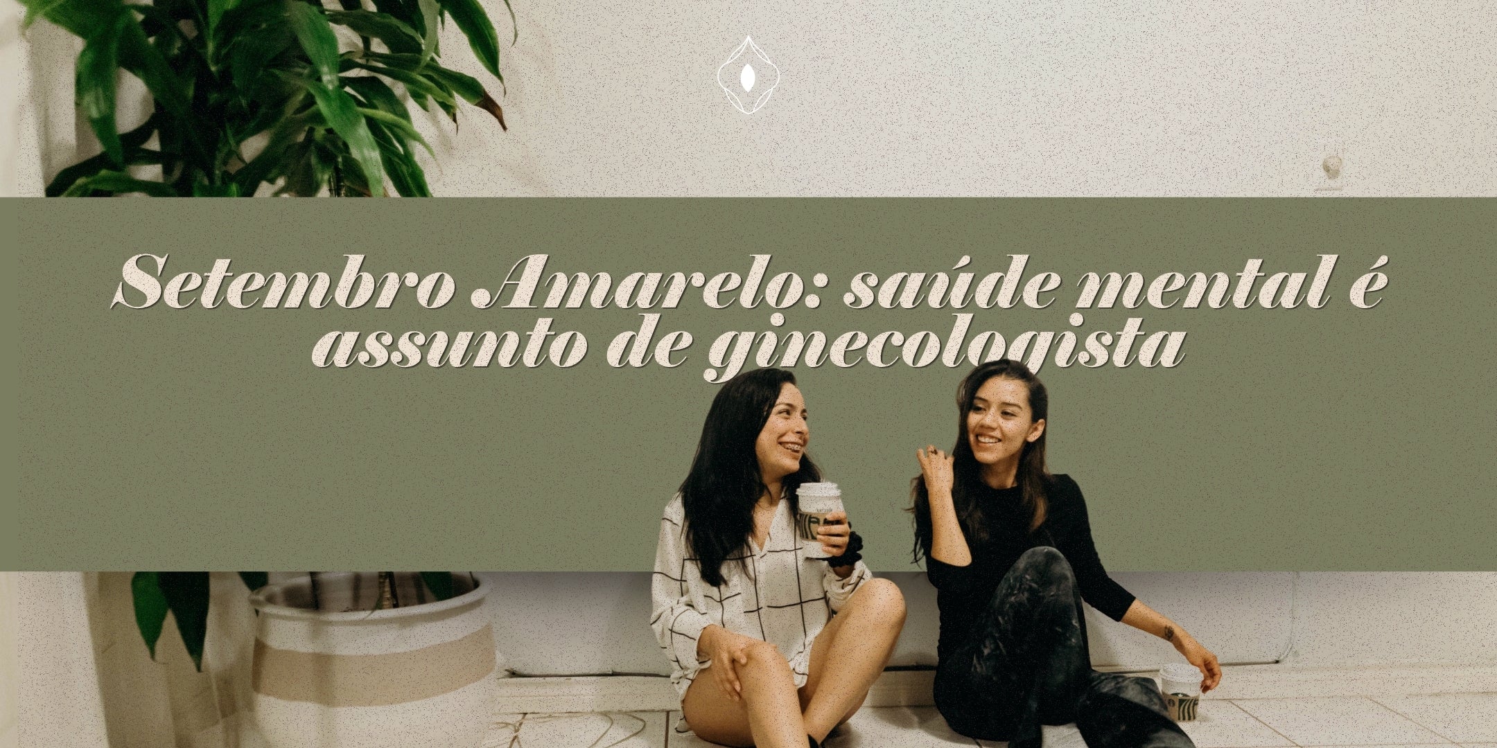 Setembro Amarelo: saúde mental é assunto de ginecologista