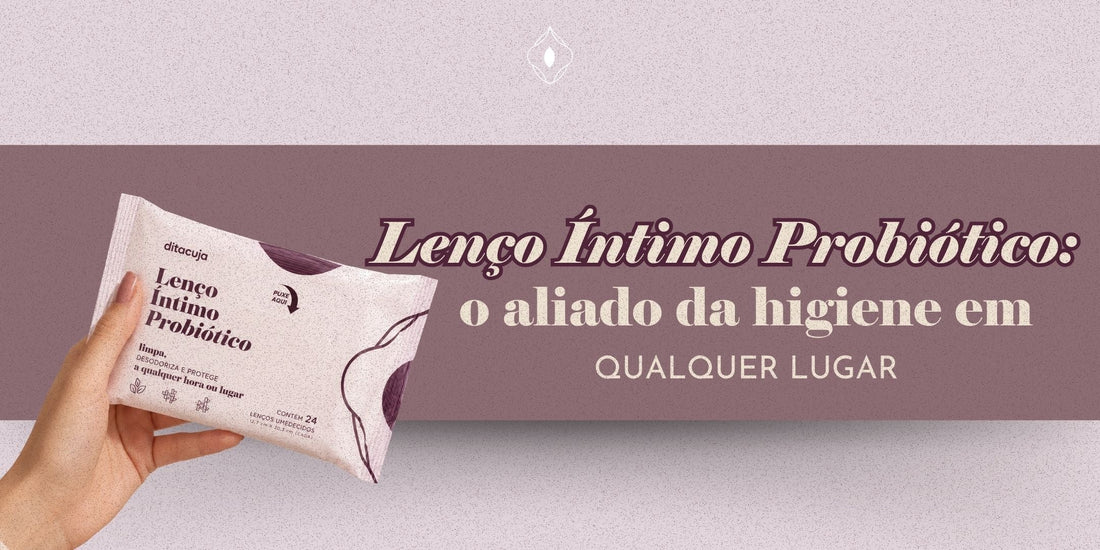 Lenço Íntimo Probiótico: o aliado da higiene em qualquer lugar