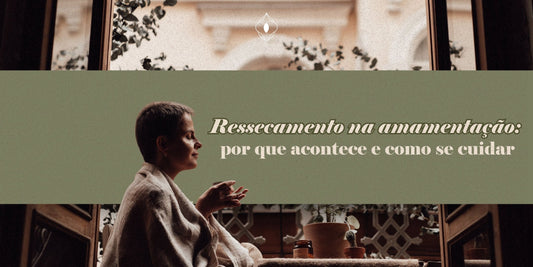 Ressecamento na amamentação: por que acontece e como se cuidar