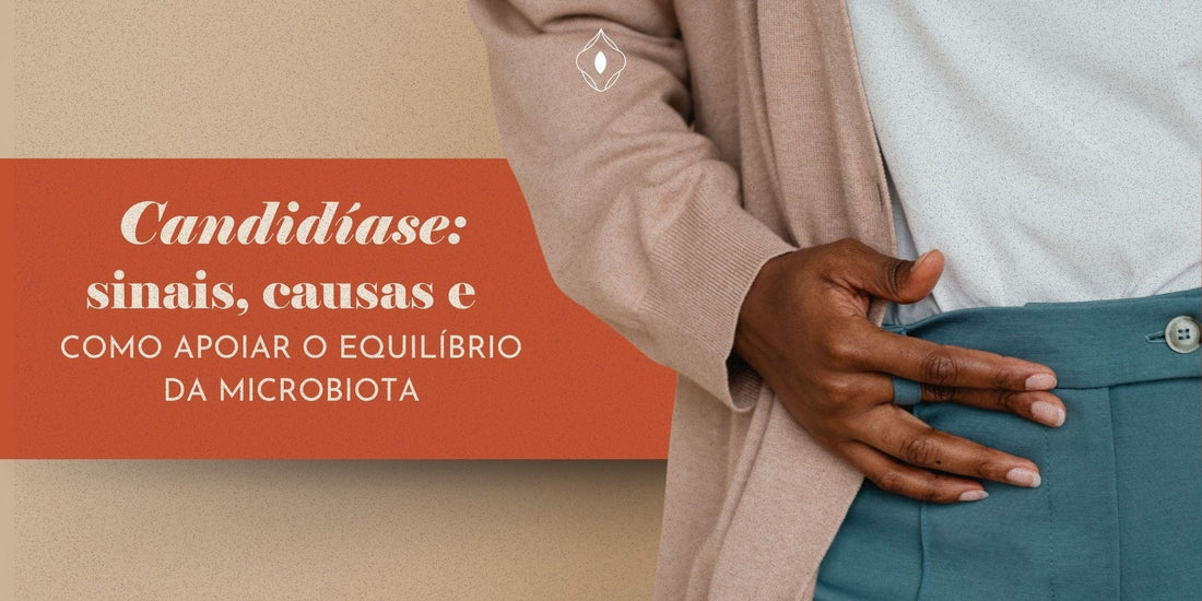 Candidíase: sinais, causas e como apoiar o equilíbrio da microbiota