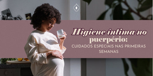Higiene íntima no puerpério: cuidados especiais nas primeiras semanas