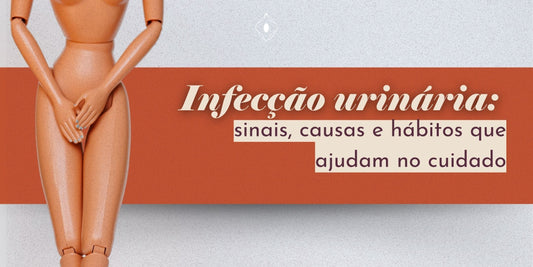 Infecção urinária: sinais, causas e hábitos que ajudam no cuidado