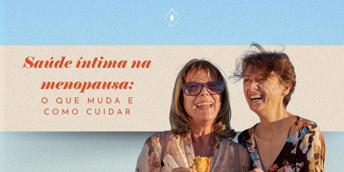 Saúde íntima na menopausa: o que muda e como cuidar