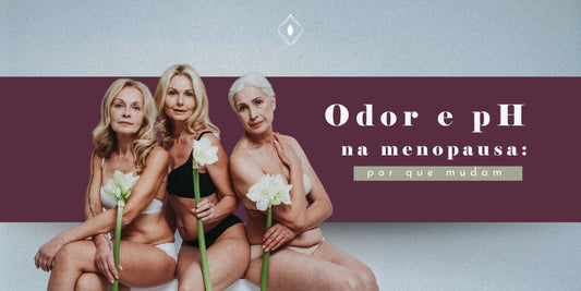 Odor e pH na menopausa: por que mudam e o que fazer