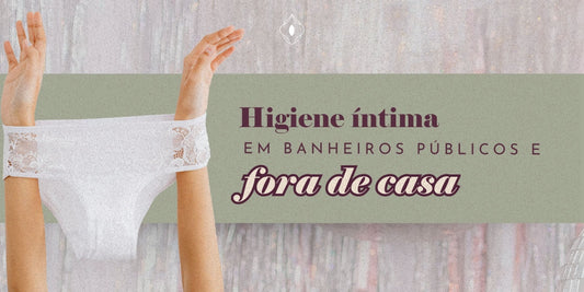 Higiene íntima em banheiros públicos e fora de casa