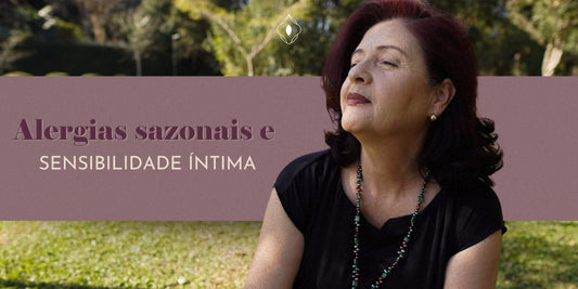 Alergias sazonais e sensibilidade íntima