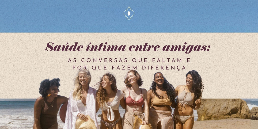Saúde íntima entre amigas: as conversas que faltam e por que fazem diferença