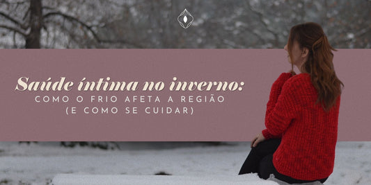 Saúde íntima no inverno: como o frio afeta a região (e como se cuidar)