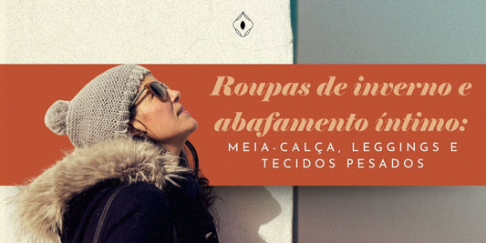 Roupas de inverno e abafamento íntimo: meia-calça, leggings e tecidos pesados