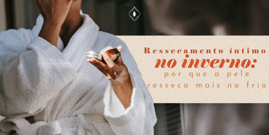 Ressecamento íntimo no inverno: por que a pele resseca mais no frio