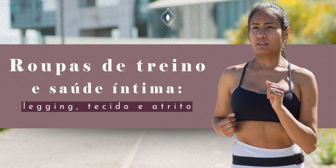 Roupas de treino e saúde íntima: legging, tecido e atrito