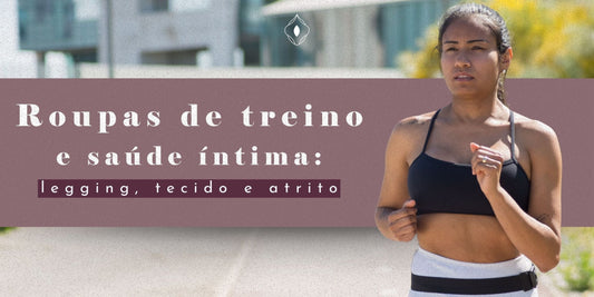 Roupas de treino e saúde íntima: legging, tecido e atrito