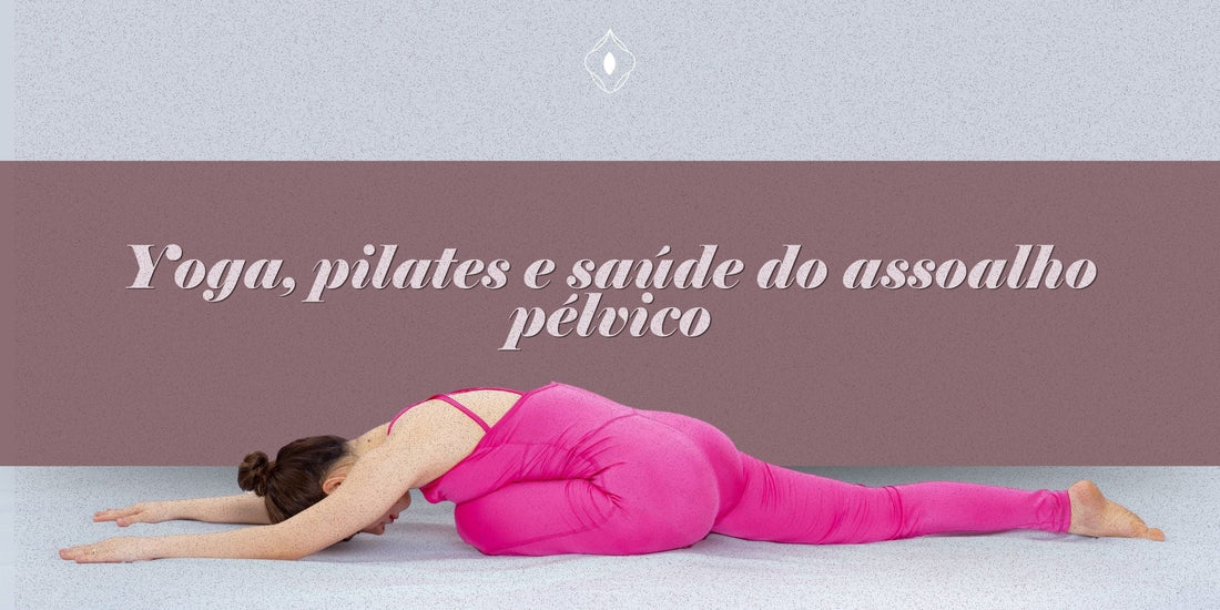 Yoga, pilates e saúde do assoalho pélvico