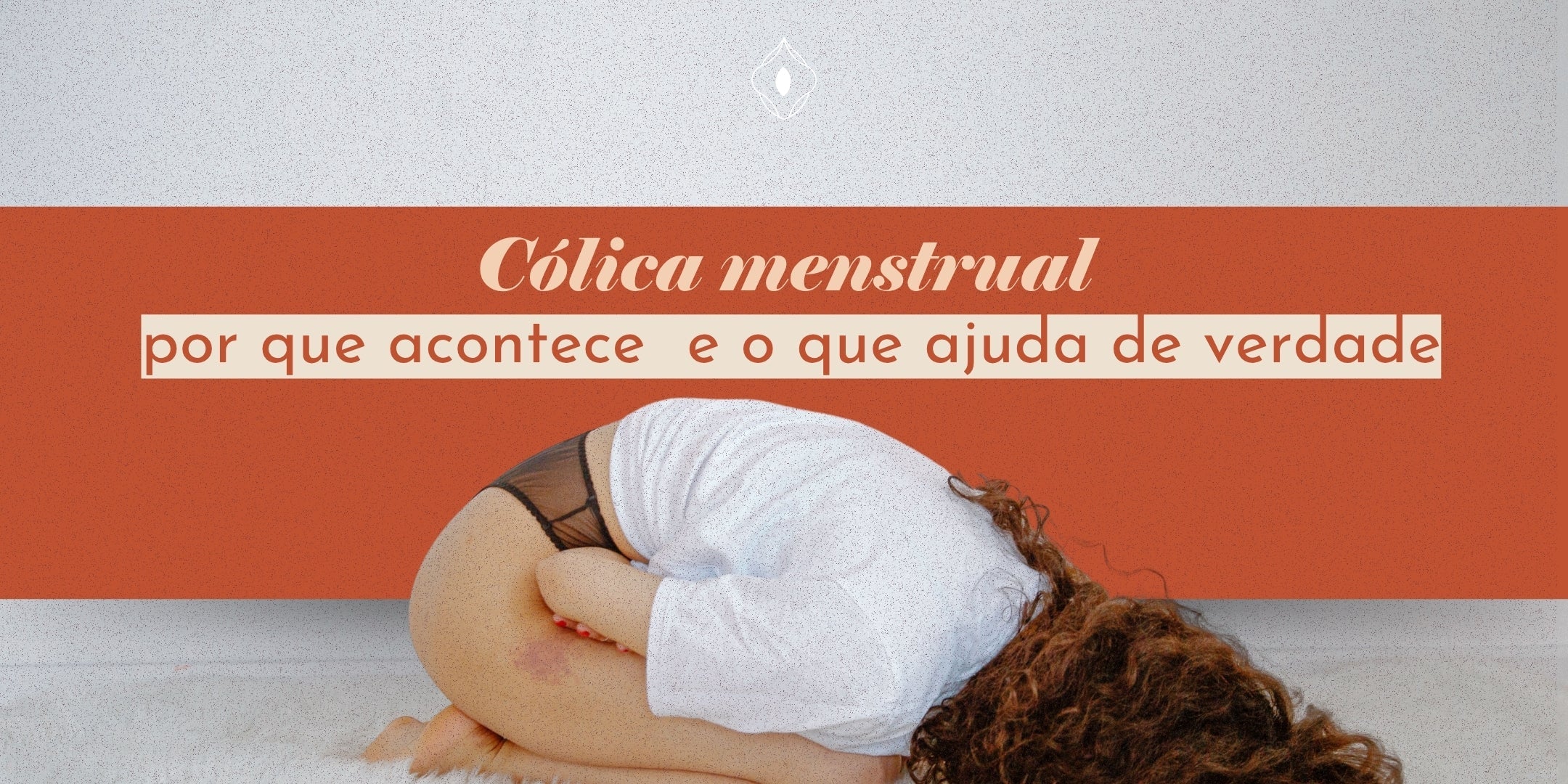 Cólica menstrual: por que acontece e o que ajuda de verdade