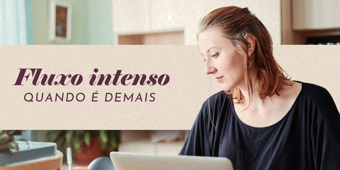 Fluxo menstrual intenso: quando o sangramento é demais